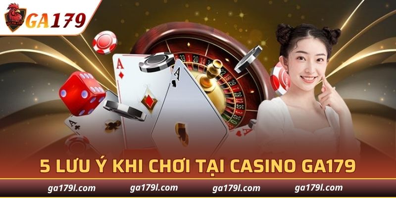 5 lưu ý khi chơi tại Casino GA179