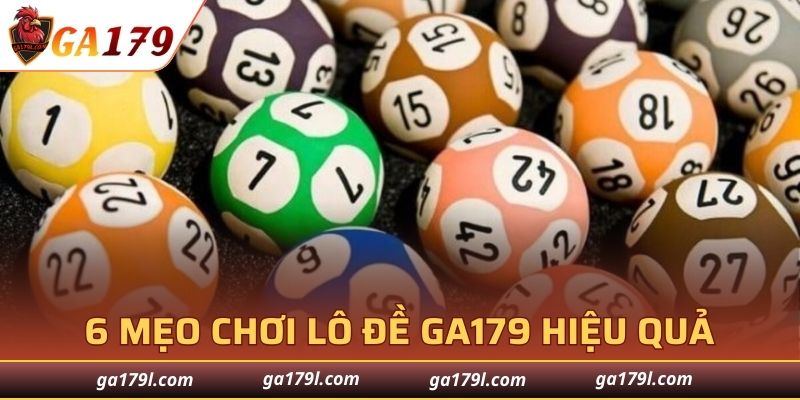 6 mẹo chơi lô đề GA179 hiệu quả