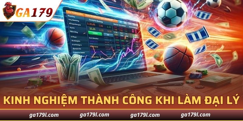 Bật mí kinh nghiệm thành công khi làm đại lý của GA179