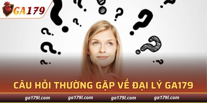 Câu hỏi thường gặp về đại lý của GA179