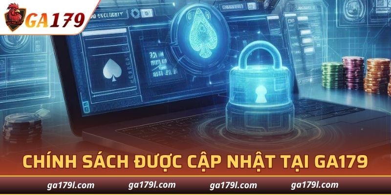 Chính sách bảo mật được cập nhật mới nhất tại GA179 uy tín