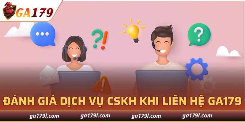 Đánh giá dịch vụ CSKH khi liên hệ GA179