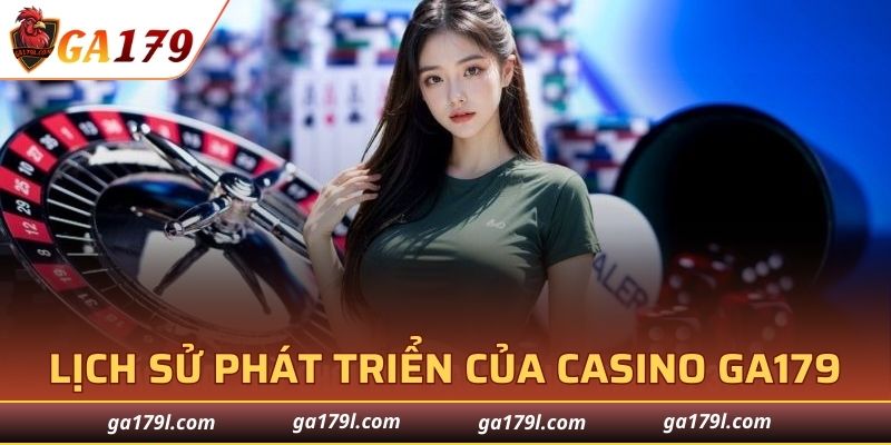 Lịch sử phát triển của Casino GA179