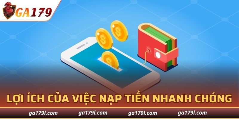Lợi ích nổi bật của việc nạp tiền GA179 nhanh chóng