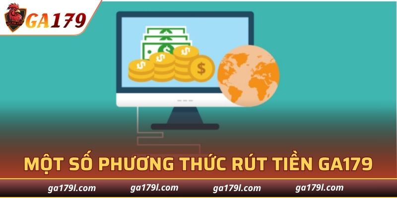 Một số phương thức rút tiền GA179 tiện lợi