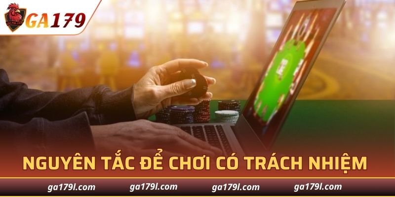 Nguyên tắc cơ bản để chơi có trách nhiệm tại GA179