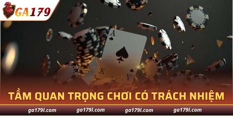 Tại sao cá cược có trách nhiệm GA179 trở nên quan trọng?
