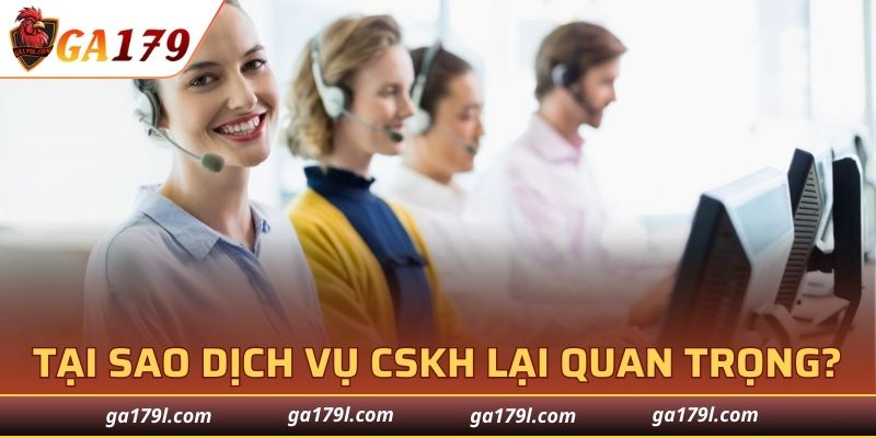 Tại sao dịch vụ chăm sóc khách hàng của GA179 lại quan trọng?