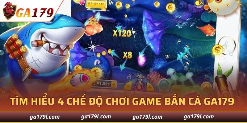 Tìm hiểu 4 chế độ chơi game bắn cá GA179