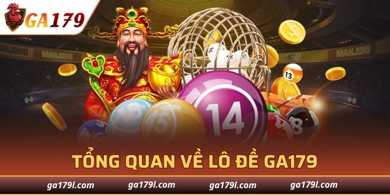 Tổng quan về lô đề GA179
