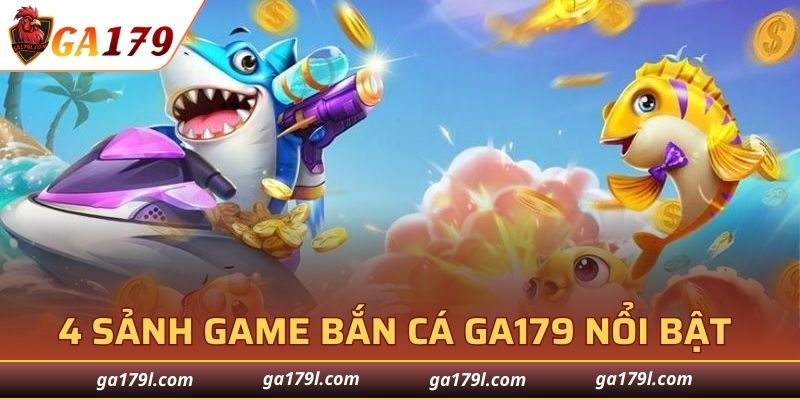 4 sảnh game bắn cá GA179 nổi bật