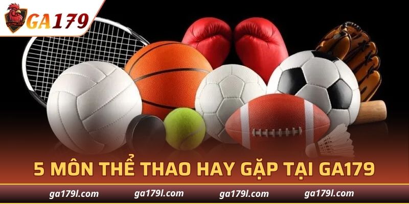 5 môn thể thao hay gặp tại GA179