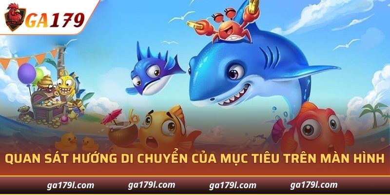 Quan sát hướng di chuyển của mục tiêu trên màn hình