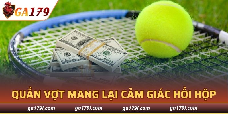 Quần vợt là nơi mang lại cảm giác hồi hộp