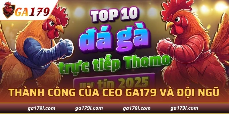 Thành công của CEO GA179 và đội ngũ
